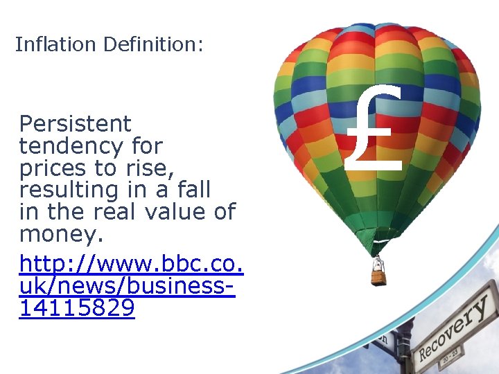 Inflation Definition: Persistent tendency for prices to rise, resulting in a fall in the