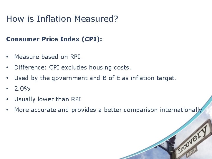 How is Inflation Measured? Consumer Price Index (CPI): • Measure based on RPI. •
