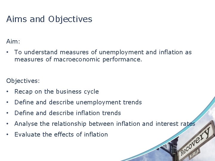 Aims and Objectives Aim: • To understand measures of unemployment and inflation as measures