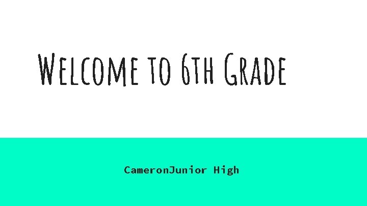 Welcome to 6 th Grade Cameron. Junior High 