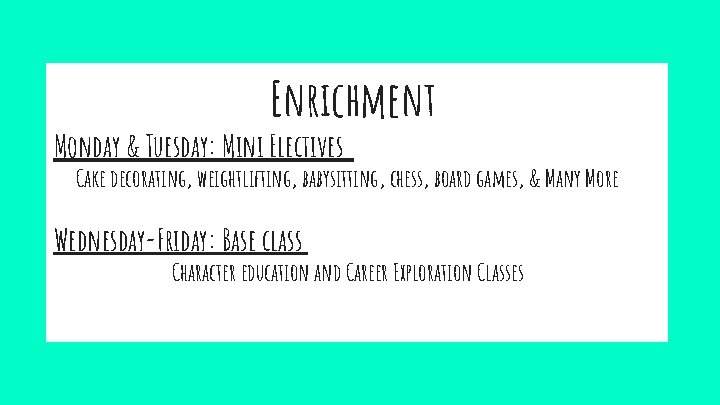 Enrichment Monday & Tuesday: Mini Electives Cake decorating, weightlifting, babysitting, chess, board games, &