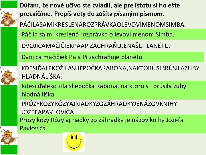 Dúfam, že nové učivo ste zvládli, ale pre istotu si ho ešte precvičíme. Prepíš