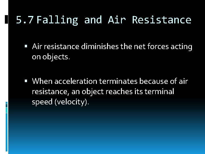 5. 7 Falling and Air Resistance Air resistance diminishes the net forces acting on