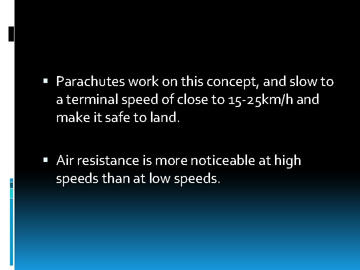  Parachutes work on this concept, and slow to a terminal speed of close