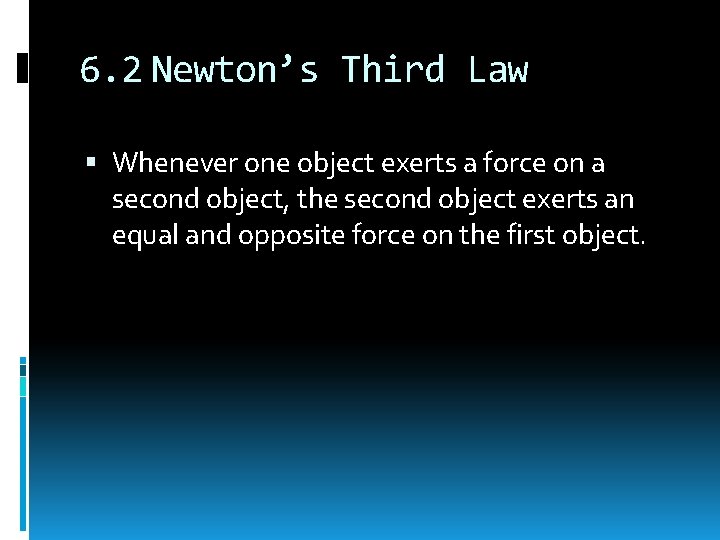 6. 2 Newton’s Third Law Whenever one object exerts a force on a second