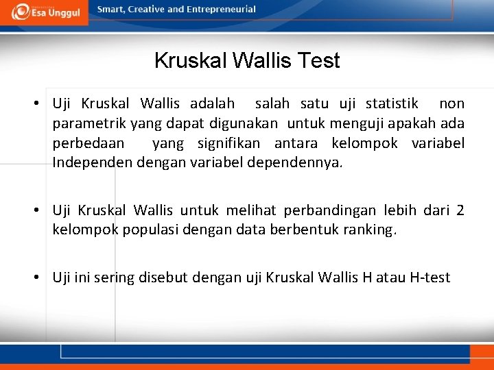 Kruskal Wallis Test • Uji Kruskal Wallis adalah satu uji statistik non parametrik yang