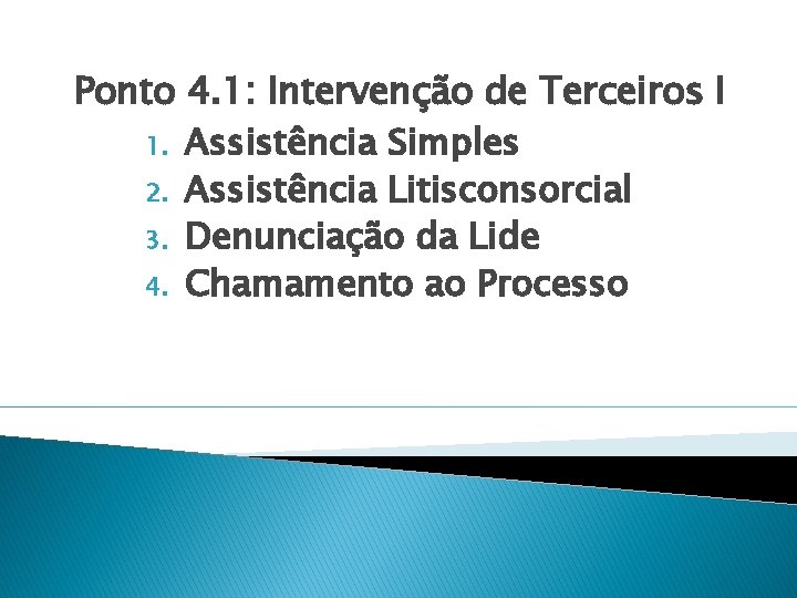 Ponto 4. 1: Intervenção de Terceiros I 1. Assistência Simples 2. Assistência Litisconsorcial 3.