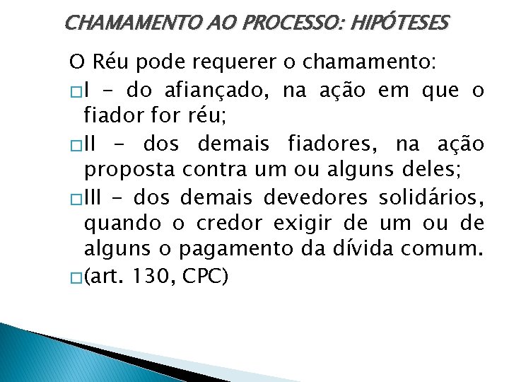 CHAMAMENTO AO PROCESSO: HIPÓTESES O Réu pode requerer o chamamento: �I - do afiançado,