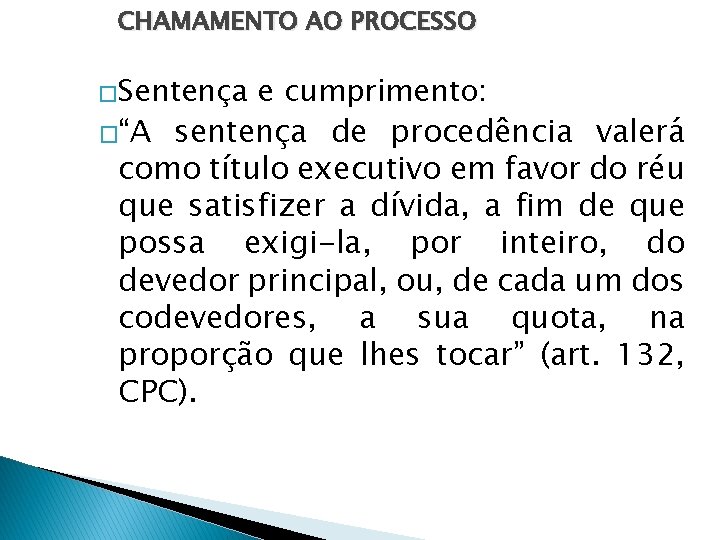 CHAMAMENTO AO PROCESSO �Sentença e cumprimento: �“A sentença de procedência valerá como título executivo