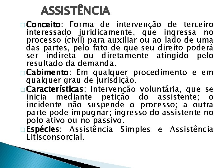 ASSISTÊNCIA � Conceito: Forma de intervenção de terceiro interessado juridicamente, que ingressa no processo