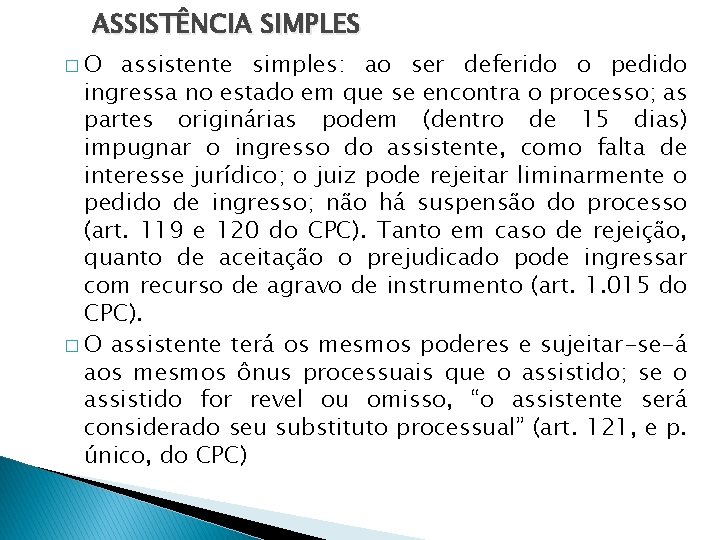 ASSISTÊNCIA SIMPLES �O assistente simples: ao ser deferido o pedido ingressa no estado em