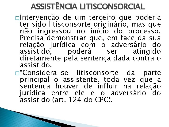 ASSISTÊNCIA LITISCONSORCIAL �Intervenção de um terceiro que poderia ter sido litisconsorte originário, mas que