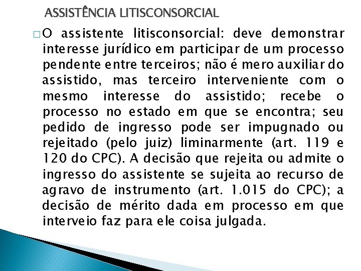 ASSISTÊNCIA LITISCONSORCIAL �O assistente litisconsorcial: deve demonstrar interesse jurídico em participar de um processo