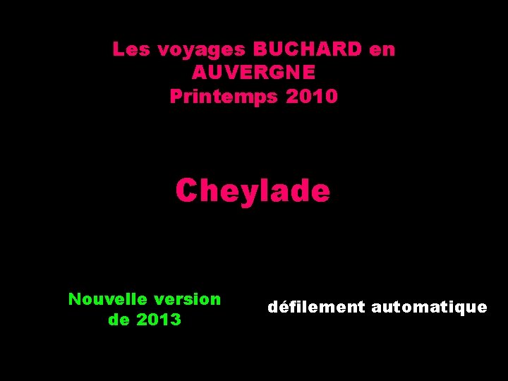 Les voyages BUCHARD en AUVERGNE Printemps 2010 Cheylade Nouvelle version de 2013 défilement automatique