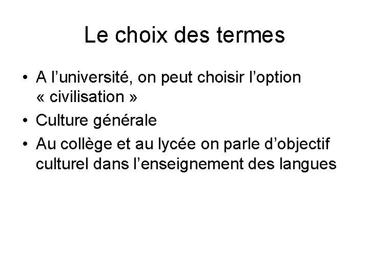 Le choix des termes • A l’université, on peut choisir l’option « civilisation »