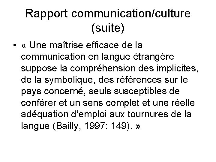 Rapport communication/culture (suite) • « Une maîtrise efficace de la communication en langue étrangère