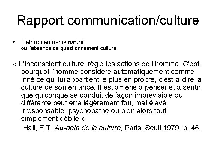 Rapport communication/culture • L’ethnocentrisme naturel ou l’absence de questionnement culturel « L’inconscient culturel règle