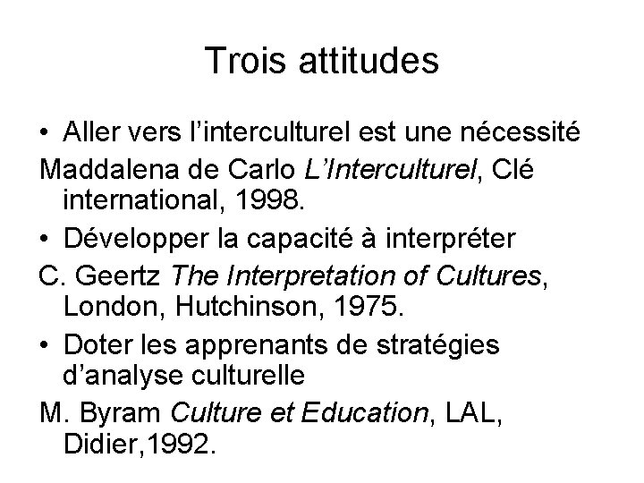 Trois attitudes • Aller vers l’interculturel est une nécessité Maddalena de Carlo L’Interculturel, Clé