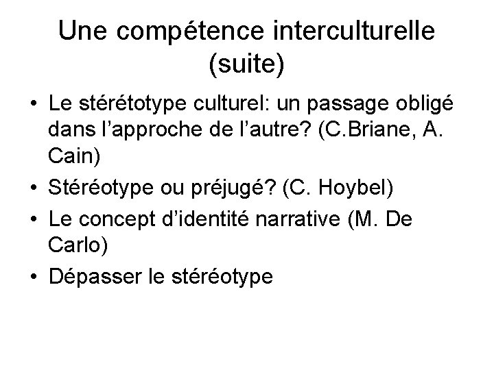 Une compétence interculturelle (suite) • Le stérétotype culturel: un passage obligé dans l’approche de