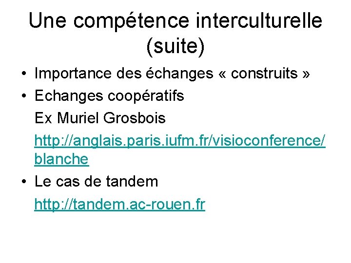 Une compétence interculturelle (suite) • Importance des échanges « construits » • Echanges coopératifs