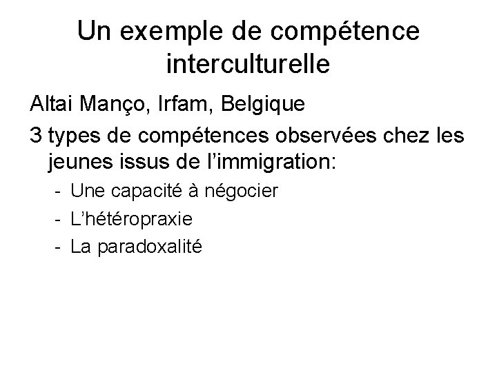 Un exemple de compétence interculturelle Altai Manço, Irfam, Belgique 3 types de compétences observées