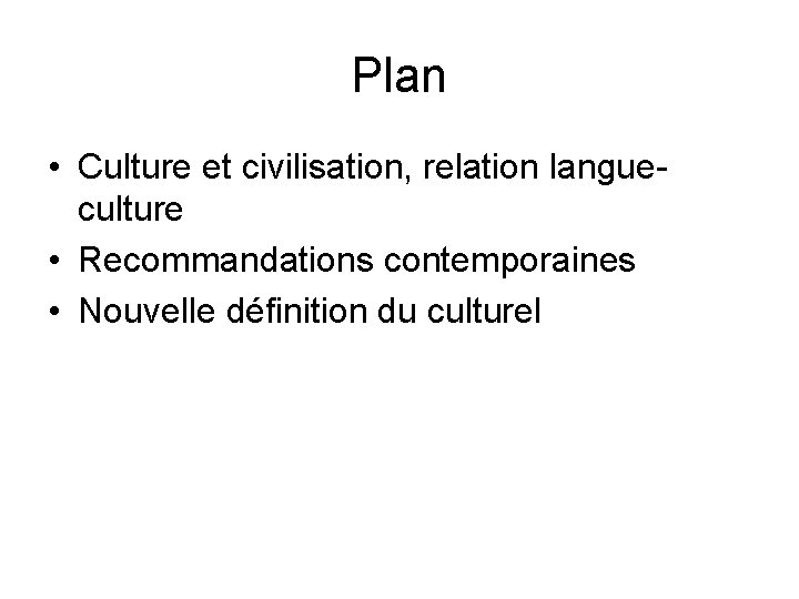 Plan • Culture et civilisation, relation langueculture • Recommandations contemporaines • Nouvelle définition du