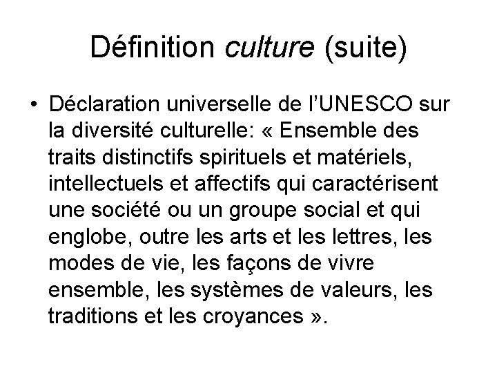 Définition culture (suite) • Déclaration universelle de l’UNESCO sur la diversité culturelle: « Ensemble