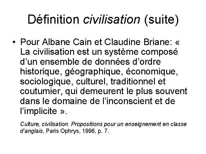 Définition civilisation (suite) • Pour Albane Cain et Claudine Briane: « La civilisation est