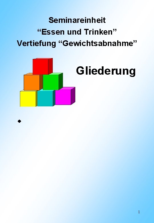 Seminareinheit “Essen und Trinken” Vertiefung “Gewichtsabnahme” Gliederung u 1 