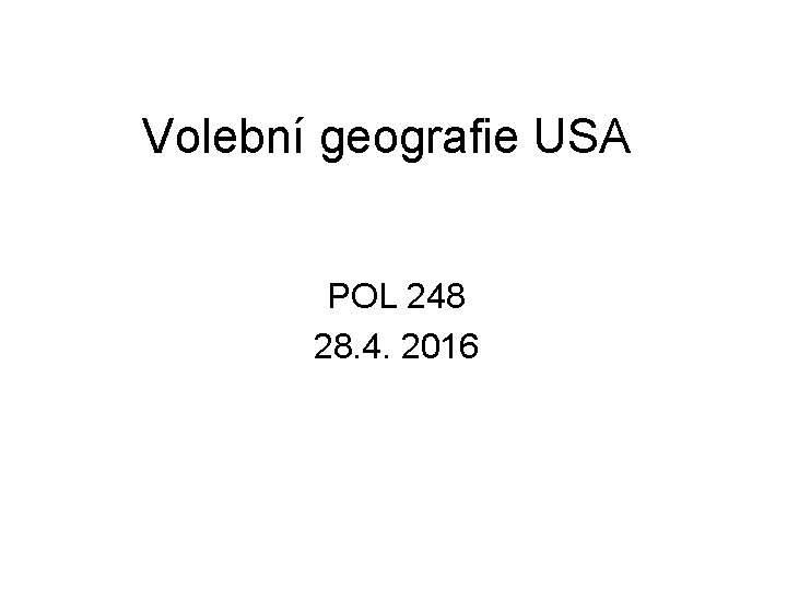 Volební geografie USA POL 248 28. 4. 2016 