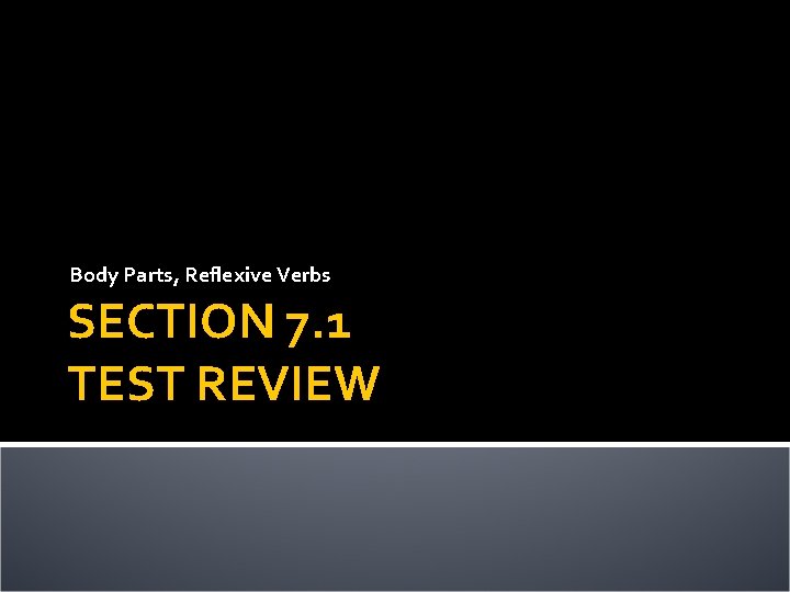 Body Parts, Reflexive Verbs SECTION 7. 1 TEST REVIEW 