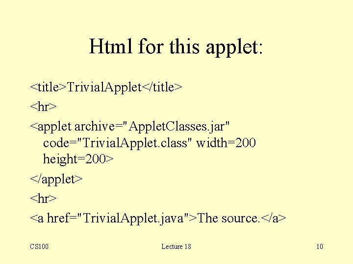 Html for this applet: <title>Trivial. Applet</title> <hr> <applet archive="Applet. Classes. jar" code="Trivial. Applet. class"
