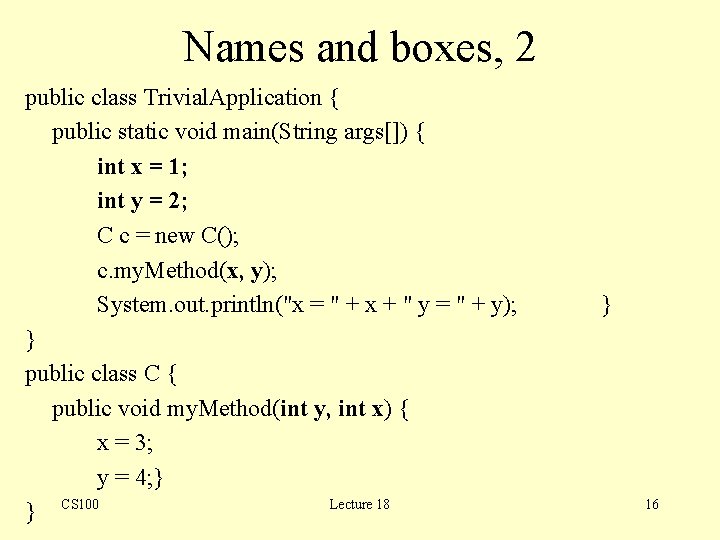 Names and boxes, 2 public class Trivial. Application { public static void main(String args[])
