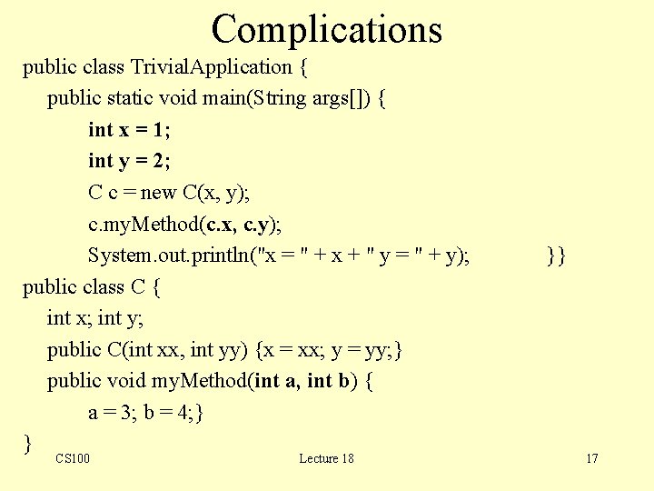 Complications public class Trivial. Application { public static void main(String args[]) { int x