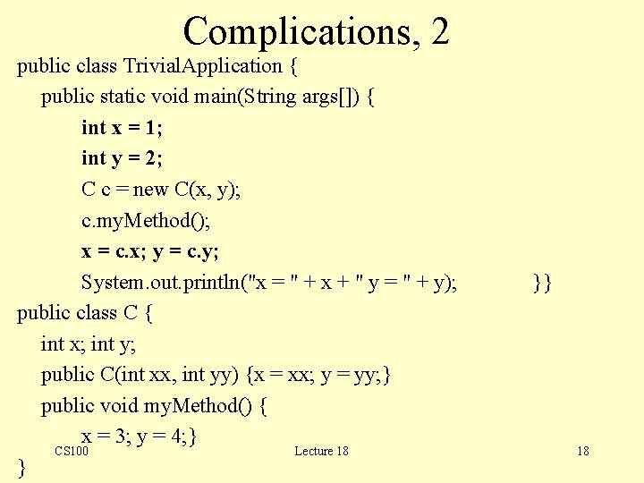 Complications, 2 public class Trivial. Application { public static void main(String args[]) { int