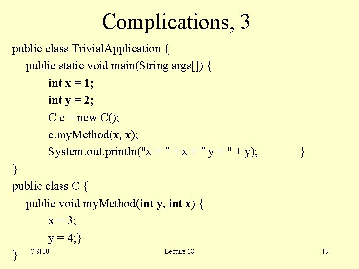 Complications, 3 public class Trivial. Application { public static void main(String args[]) { int