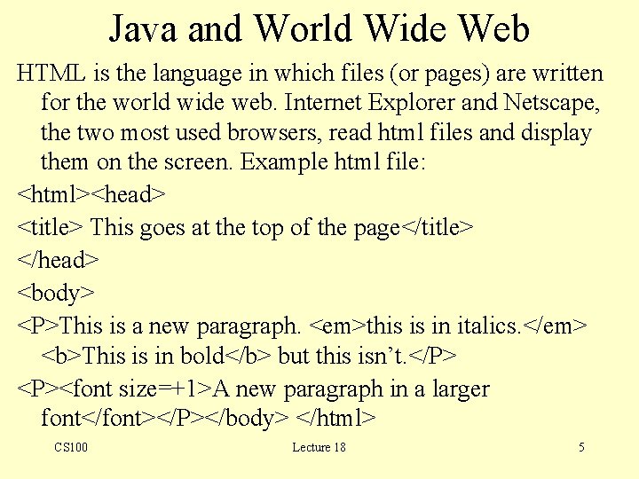 Java and World Wide Web HTML is the language in which files (or pages)