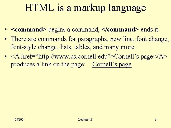 HTML is a markup language • <command> begins a command, </command> ends it. •