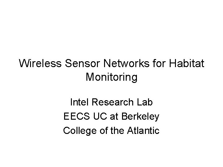 Wireless Sensor Networks for Habitat Monitoring Intel Research Lab EECS UC at Berkeley College