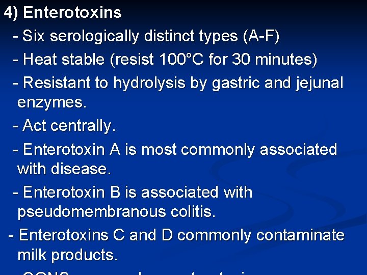 4) Enterotoxins - Six serologically distinct types (A-F) - Heat stable (resist 100°C for