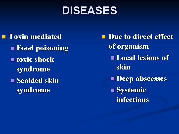 DISEASES n Toxin mediated n Food poisoning n toxic shock syndrome n Scalded skin