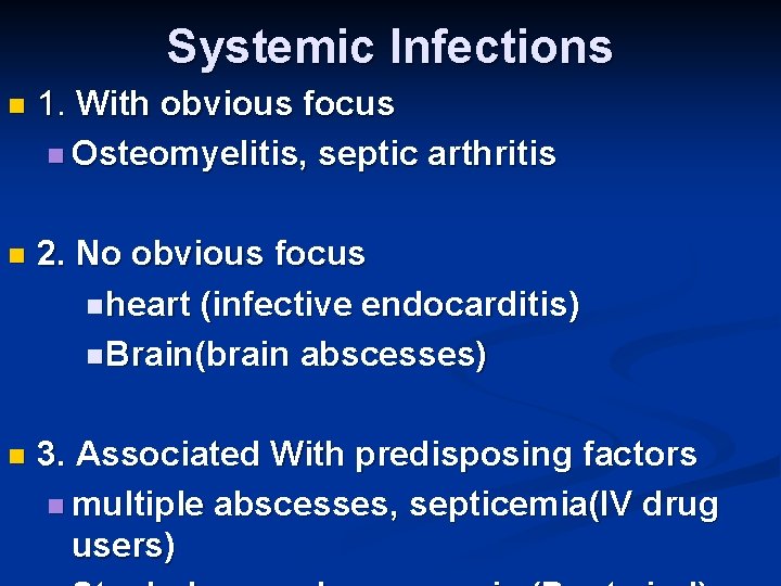 Systemic Infections n 1. With obvious focus n Osteomyelitis, septic arthritis n 2. No