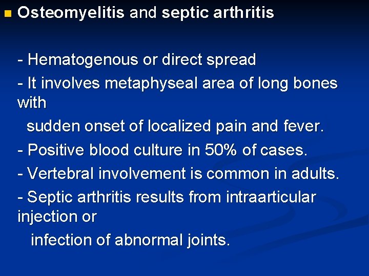 n Osteomyelitis and septic arthritis - Hematogenous or direct spread - It involves metaphyseal