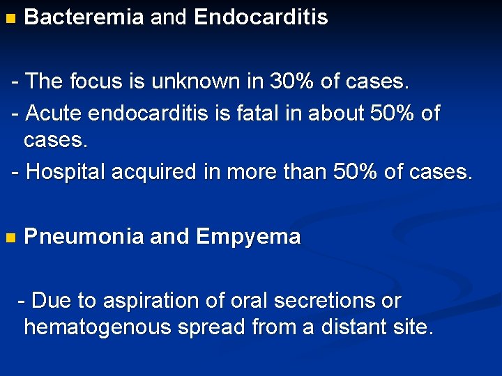 n Bacteremia and Endocarditis - The focus is unknown in 30% of cases. -