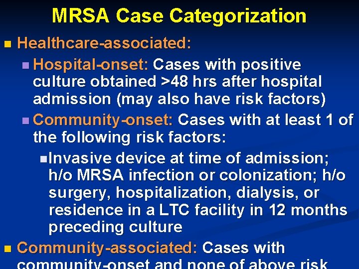 MRSA Case Categorization Healthcare-associated: n Hospital-onset: Cases with positive culture obtained >48 hrs after