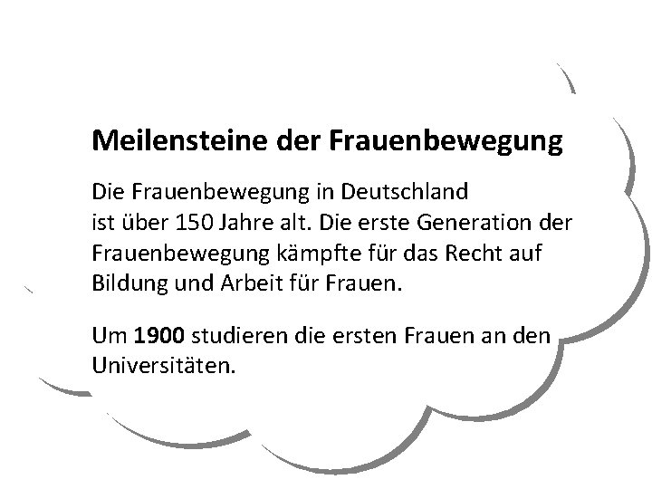 Meilensteine der Frauenbewegung Die Frauenbewegung in Deutschland ist über 150 Jahre alt. Die erste