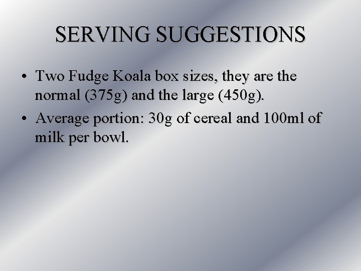 SERVING SUGGESTIONS • Two Fudge Koala box sizes, they are the normal (375 g)
