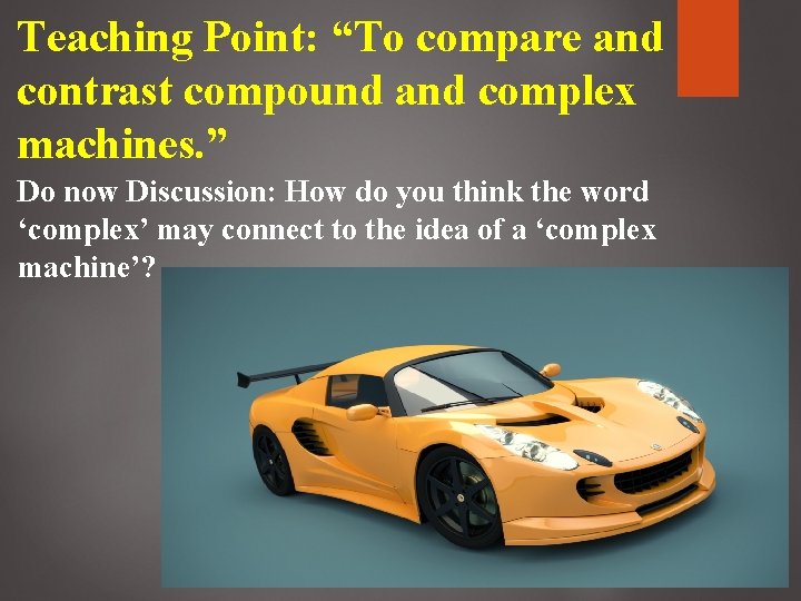 Teaching Point: “To compare and contrast compound and complex machines. ” Do now Discussion: Teaching Point: “To compare and contrast compound and complex machines. ” Do now Discussion:
