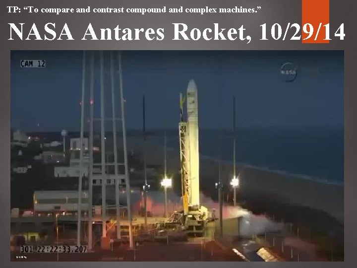 TP: “To compare and contrast compound and complex machines. ” NASA Antares Rocket, 10/29/14 TP: “To compare and contrast compound and complex machines. ” NASA Antares Rocket, 10/29/14