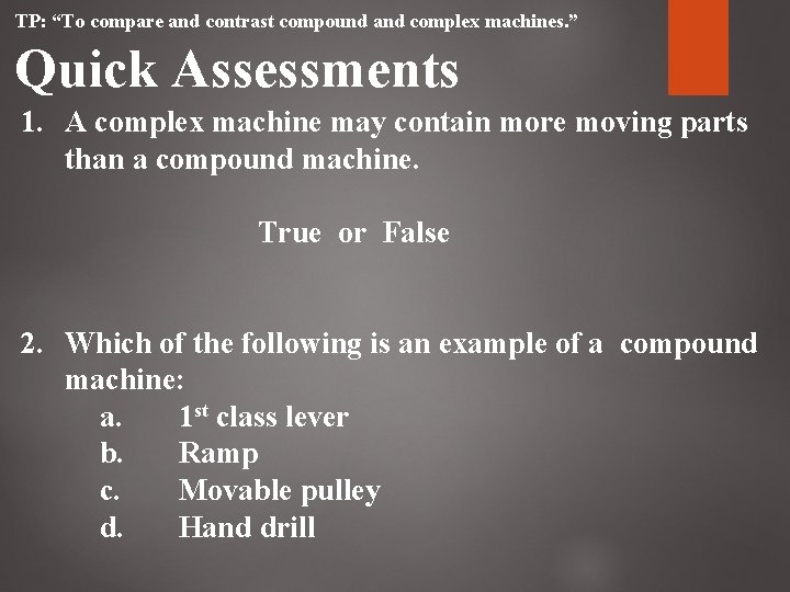 TP: “To compare and contrast compound and complex machines. ” Quick Assessments 1. A TP: “To compare and contrast compound and complex machines. ” Quick Assessments 1. A